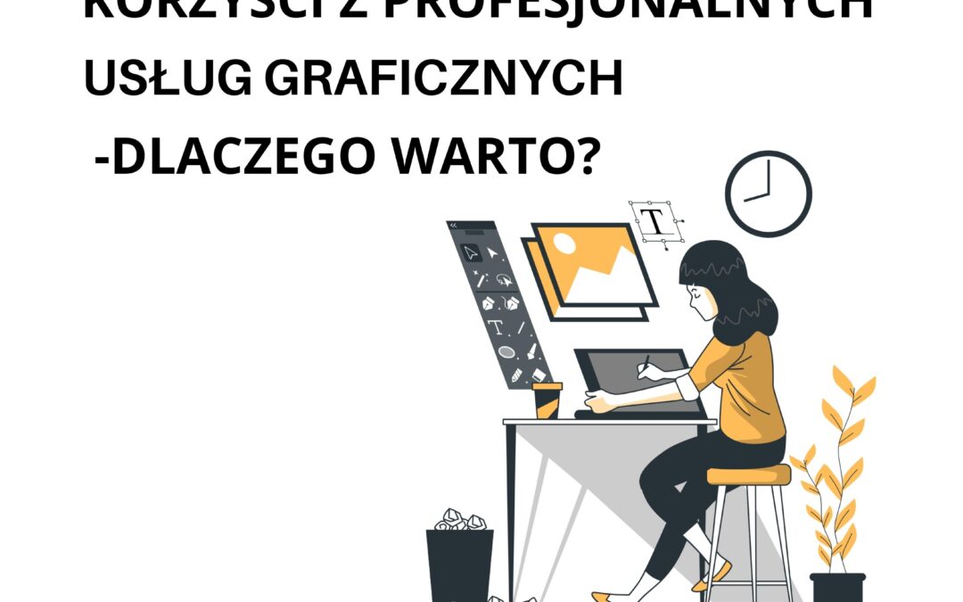 Korzyści z profesjonalnych usług graficznych – dlaczego warto?