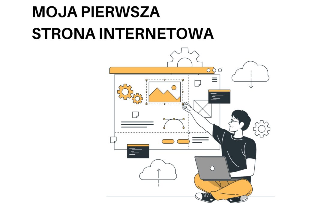 MOJA PIERWSZA STRONA INTERNETOWA: JAK PRZYCZYNIA SIĘ DO ROZWOJU MARKI I CO WARTO WIEDZIEĆ NA STARCIE