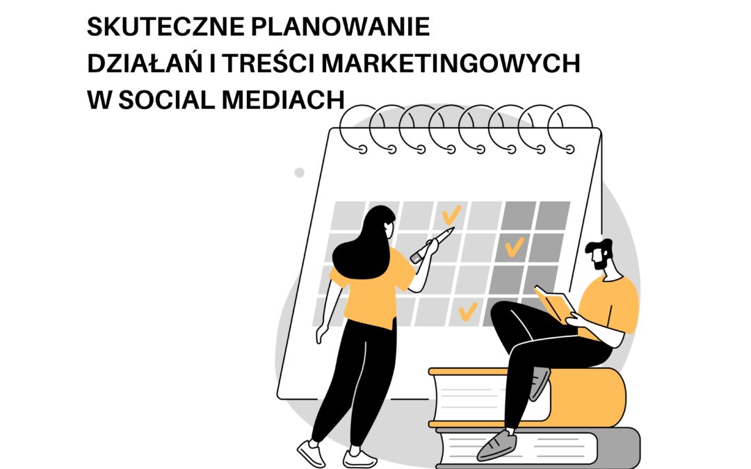 SKUTECZNE PLANOWANIE DZIAŁAŃ I TREŚCI MARKETINGOWYCH W SOCIAL MEDIACH