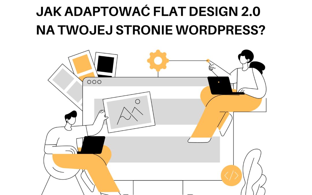 JAK ADAPTOWAĆ FLAT DESIGN 2.0 NA TWOJEJ STRONIE WORDPRESS?
