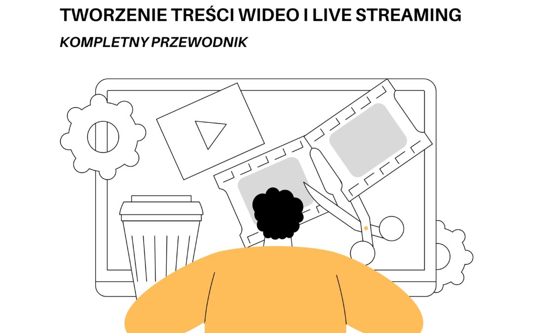 Tworzenie treści wideo i live streaming. Kompletny przewodnik