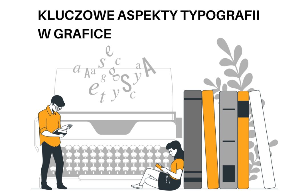 KLUCZOWE ASPEKTY TYPOGRAFII W GRAFICE