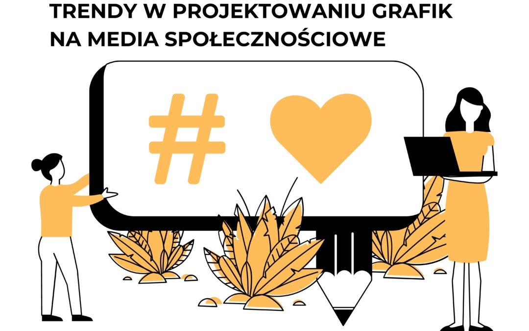 TRENDY W PROJEKTOWANIU GRAFIK NA MEDIA SPOŁECZNOŚCIOWE